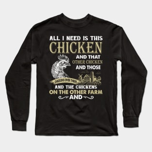 All I Need Is This Chicken And That Chicken And Those Chickens Over There Long Sleeve T-Shirt